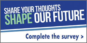 Shape your thoughts. Shape our future. Complete the survey.