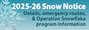 2025-26 Snow Notice. Click for details, emergency routes, and Operation Snowflake program information.
