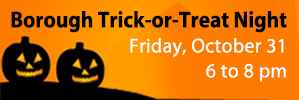 Borough Trick-or-Treat Night is Friday, October 31 from 6 to 8 pm