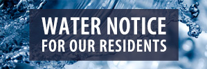 Water Notice for our Residents