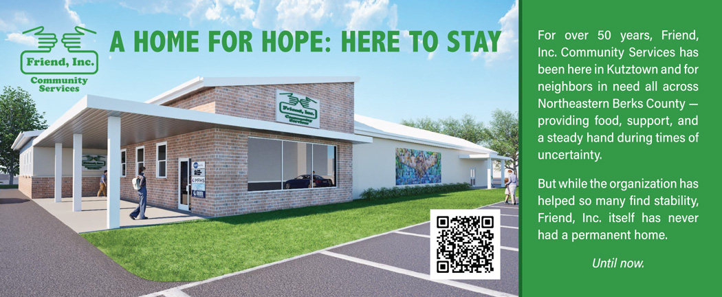Friend, Inc. A Home for Hope, here to stay. For over 50 years, Friend, Inc. Community Services has been here in Kutztown and for neighbors in need all across Northeastern Berks County — providing food, support, and a steady hand during times of uncertainty. But while the organization has helped so many find stability, Friend, Inc. itself has never had a permanent home. Until now.