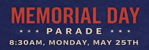 Memorial Day Parade, on Monday, May 25 at 8:30 am