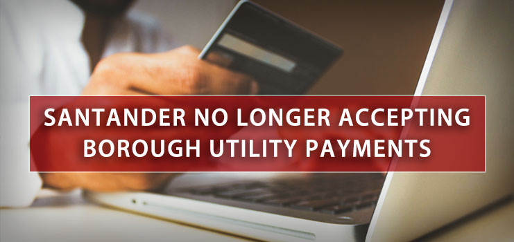 Santander has stopped accepting Borough utility payments