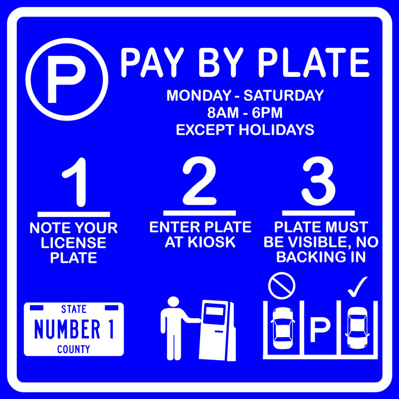 Pay by Plate 1. Note Your License Plate 2. Enter Plate at Kiosk 3. Plate Must Be Visible, No Backing In